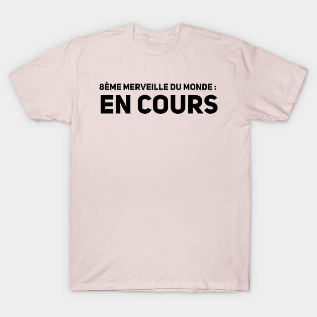 8ème merveille du monde en cours T-Shirt by GribouilleTherapie